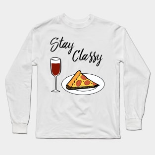 Stay Classy - Pizza and Wine Long Sleeve T-Shirt